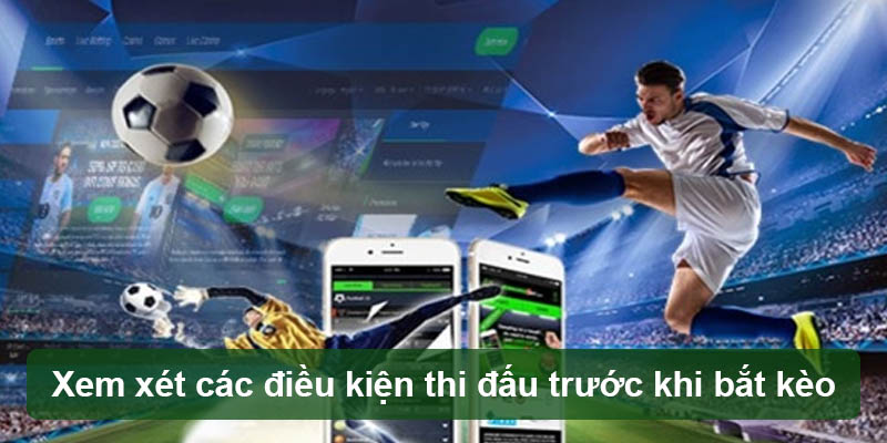 Xem xét các điều kiện thi đấu trước khi bắt kèo